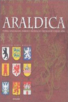 ARALDICA. STORIA, LINGUAGGIO, SIMBOLI E SIGNIFICATI DEI BLASONI E DELLE ARME