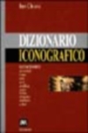 DIZIONARIO ICONOGRAFICO. IMMAGINARIO DI SIMBOLI, ICONE, MITI, EROI, ARALDICA, SEGNI, FORME, ALLEGORIE, EMBLEMI, COLORI